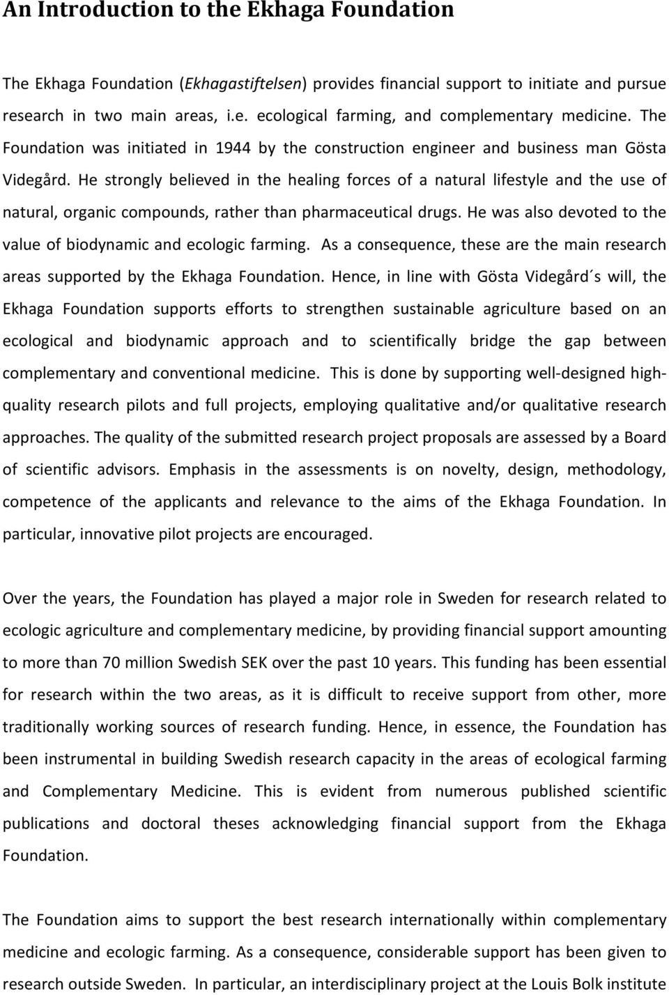 He strongly believed in the healing forces of a natural lifestyle and the use of natural, organic compounds, rather than pharmaceutical drugs.