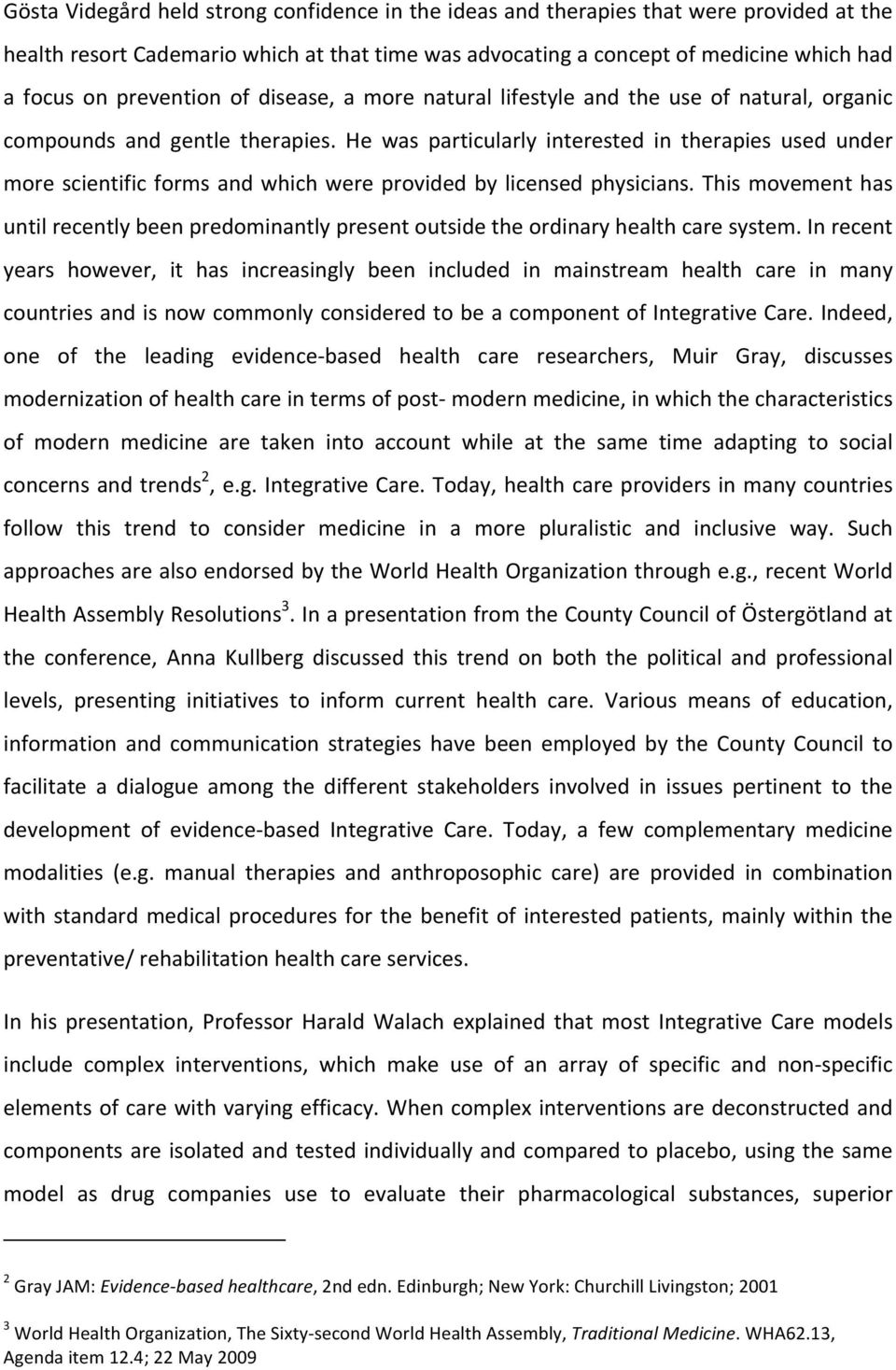 He was particularly interested in therapies used under more scientific forms and which were provided by licensed physicians.