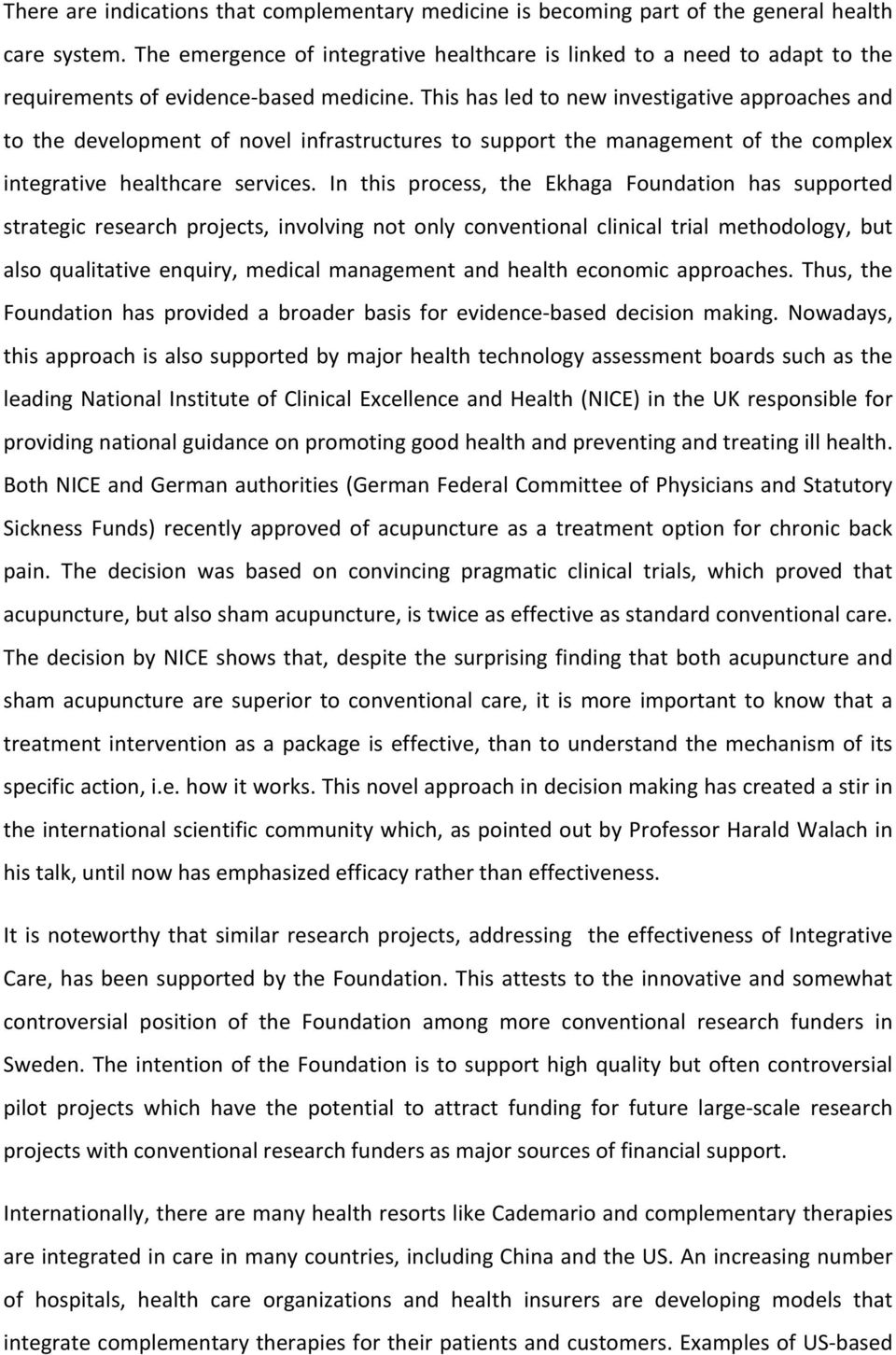 This has led to new investigative approaches and to the development of novel infrastructures to support the management of the complex integrative healthcare services.