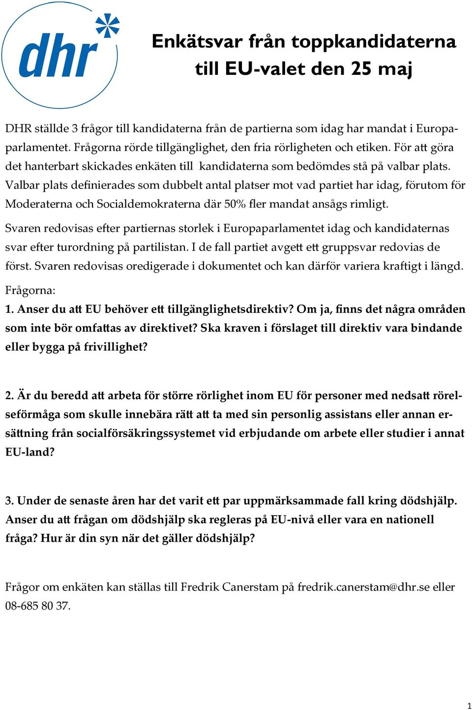 Valbar plats definierades som dubbelt antal platser mot vad partiet har idag, förutom för Moderaterna och Socialdemokraterna där 50% fler mandat ansågs rimligt.