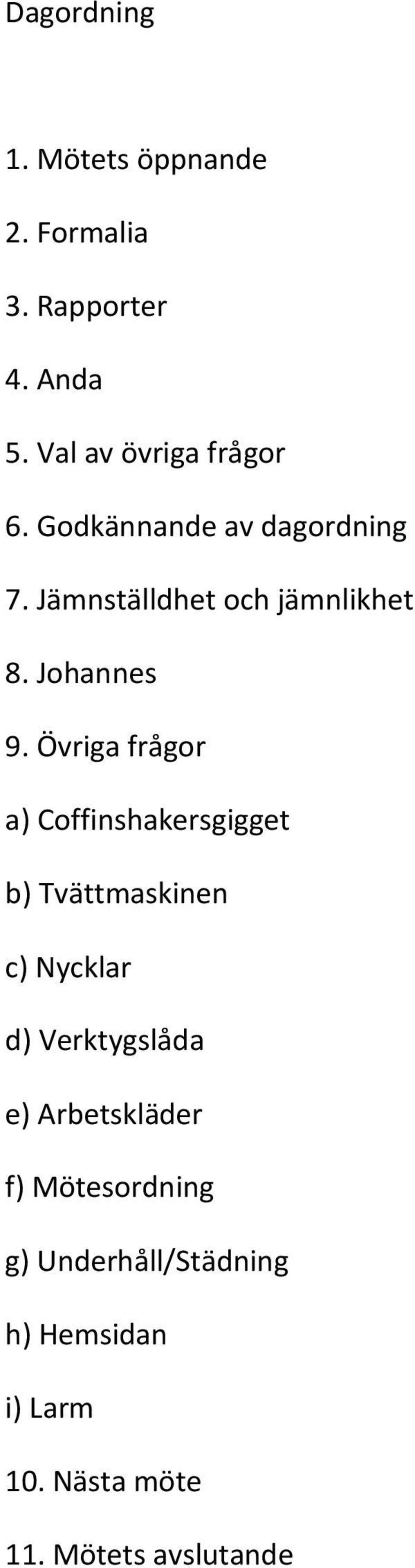 Övriga frågor a) Coffinshakersgigget b) Tvättmaskinen c) Nycklar d) Verktygslåda e)