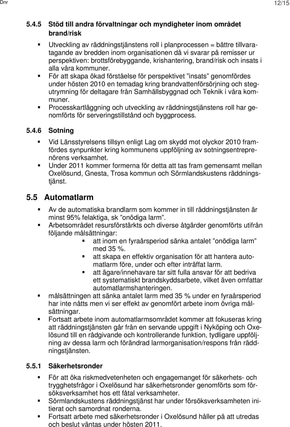 remisser ur perspektiven: brottsförebyggande, krishantering, brand/risk och insats i alla våra kommuner.