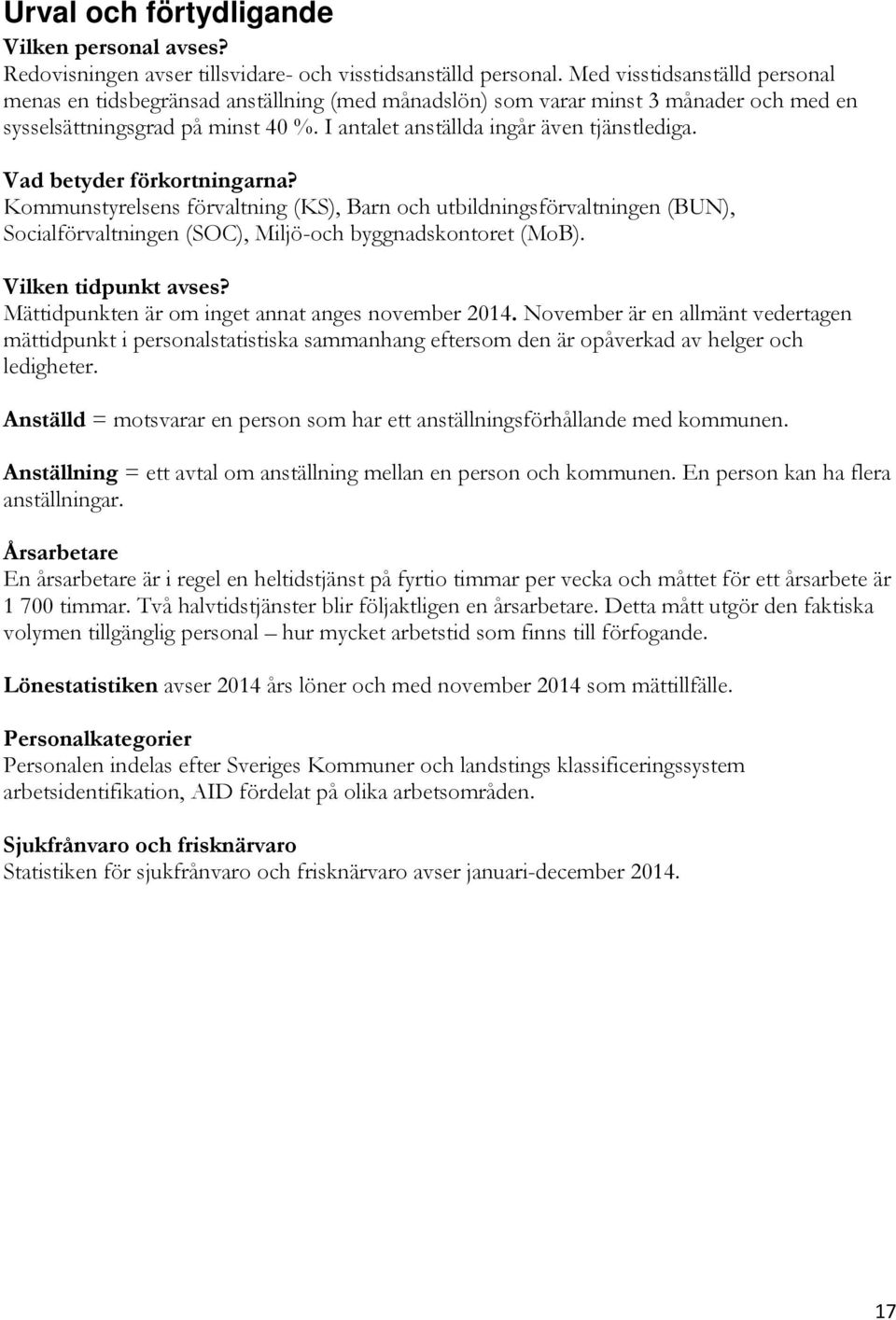 Vad betyder förkortningarna? Kommunstyrelsens förvaltning (KS), Barn och utbildningsförvaltningen (BUN), Socialförvaltningen (SOC), Miljö-och byggnadskontoret (MoB). Vilken tidpunkt avses?