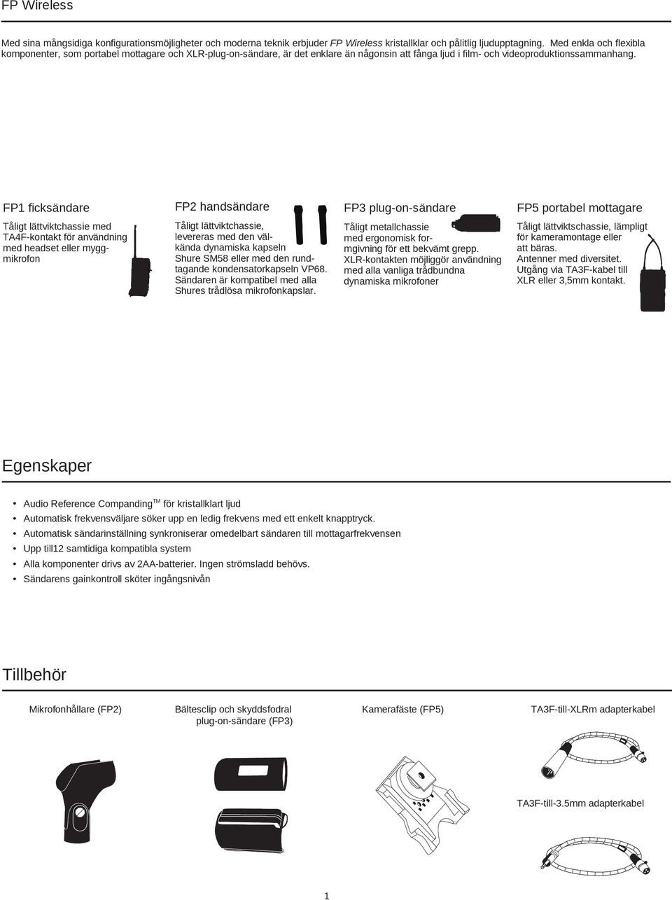 FP1 ficksändare FP2 handsändare FP3 plug-on-sändare FP5 portabel mottagare Tåligt lättviktchassie med TA4F-kontakt för användning med headset eller myggmikrofon Tåligt lättviktchassie, levereras med