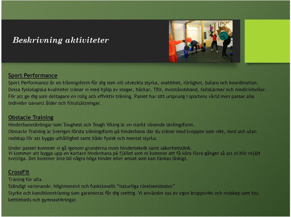 Passet har sitt ursprung i sportens värld men passar alla individer oavsett ålder och förutsättningar.