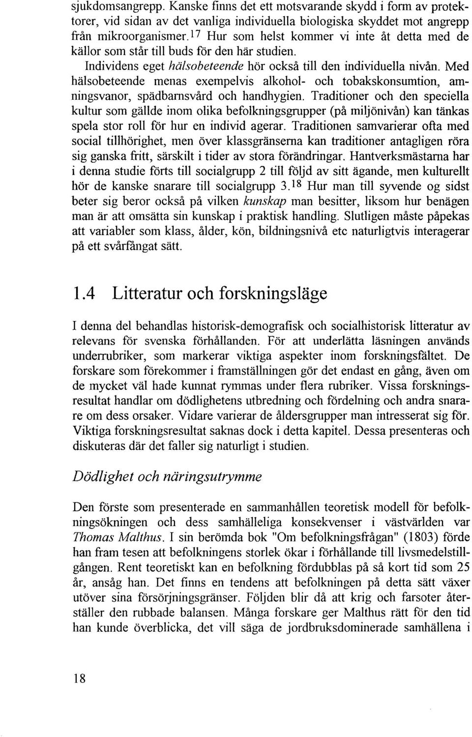 Med halsobeteende men as exempelvis alkohol- oeh tobakskonsumtion, amningsvanor, spadbamsvard oeh handhygien.