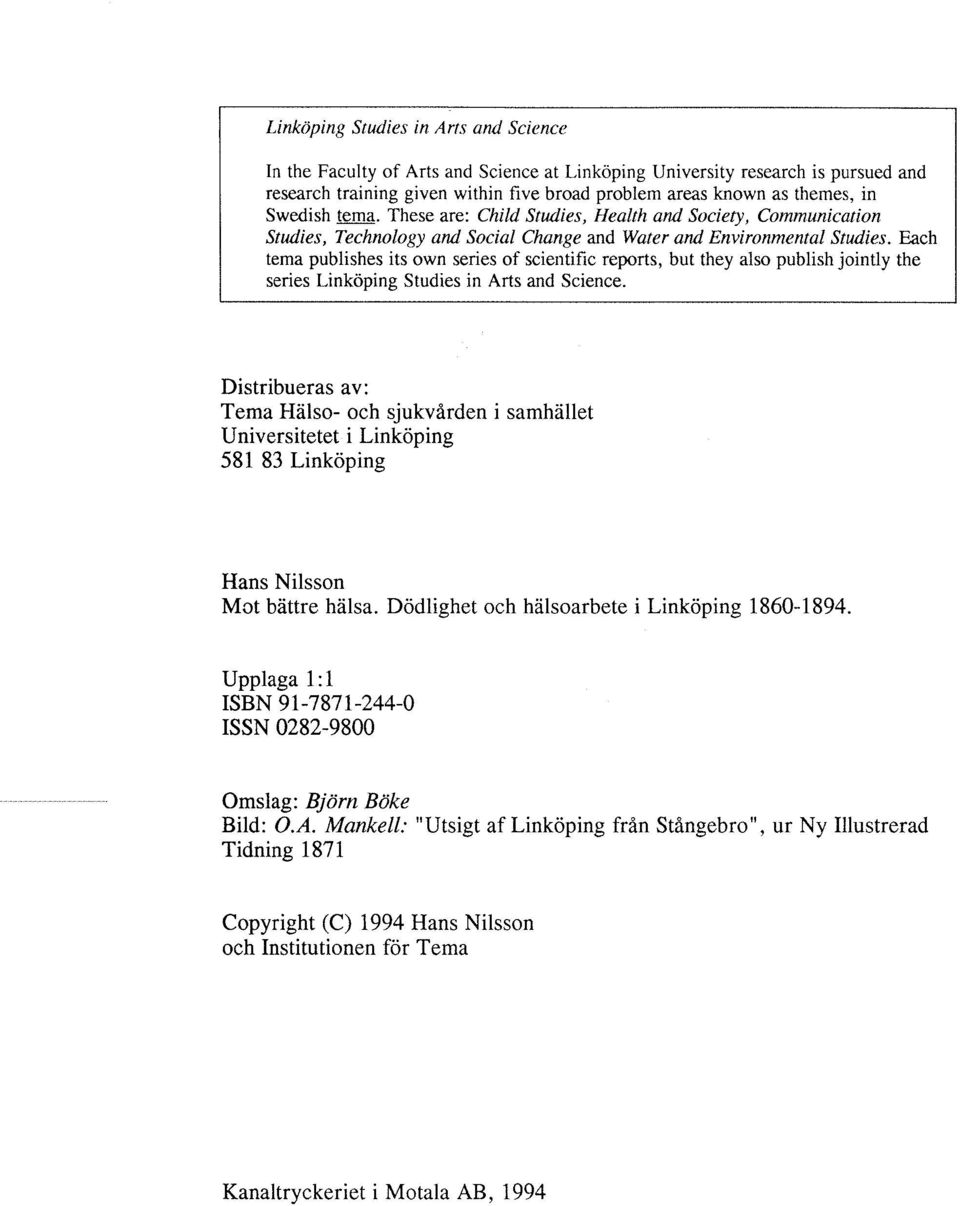 Each tema publishes its own series of scientific reports, but they also publish jointly the series Linkoping Studies in Arts and Science.