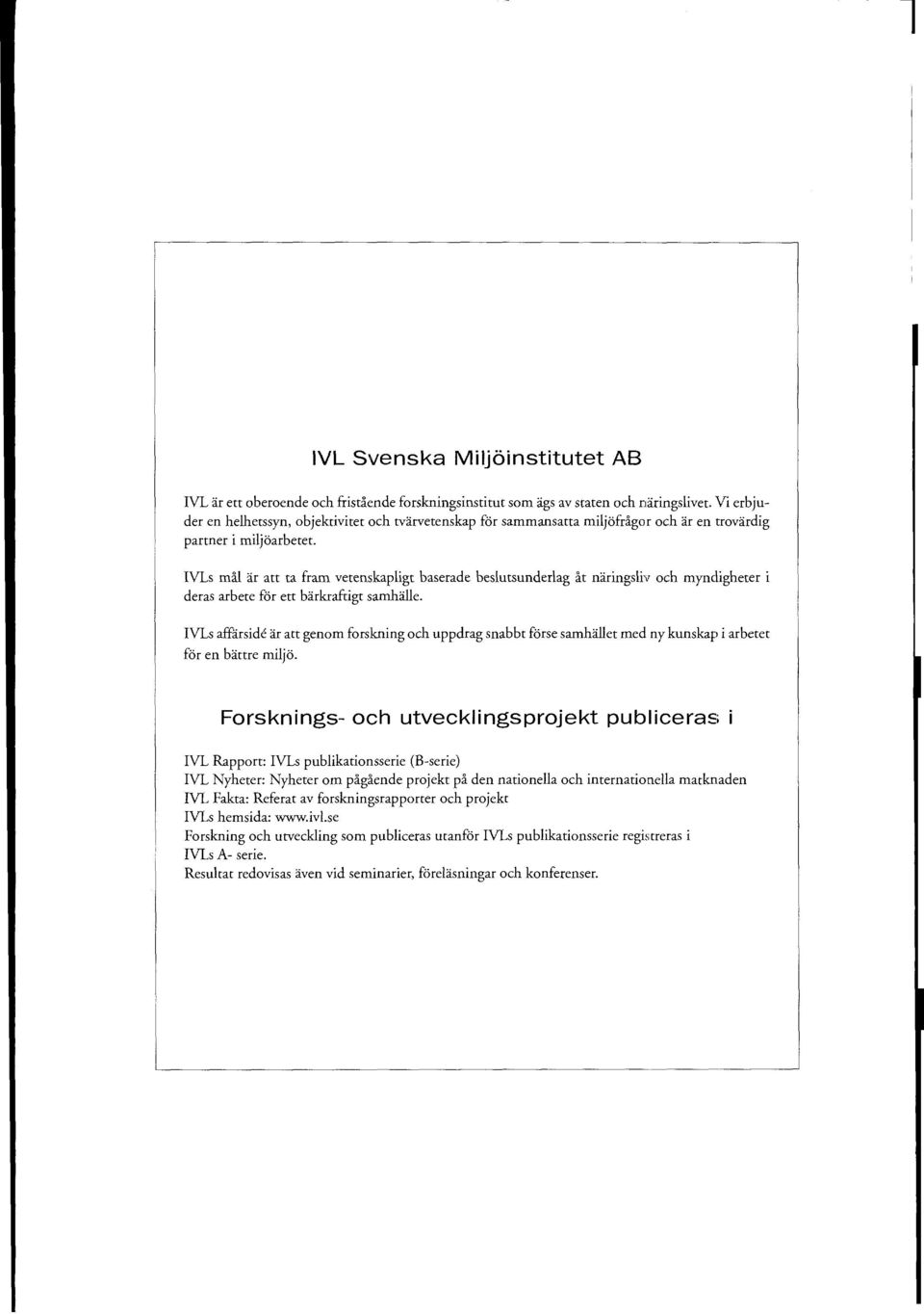 IVLS m&l ar att ta fram vetenskapligt baserade beslutsunderlag it naringdiv och myncligheter i deras arbete for ett barkraftigt samhiille.