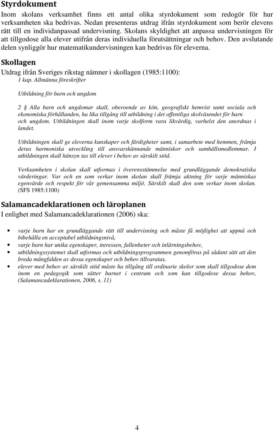 Skolans skyldighet att anpassa undervisningen för att tillgodose alla elever utifrån deras individuella förutsättningar och behov.