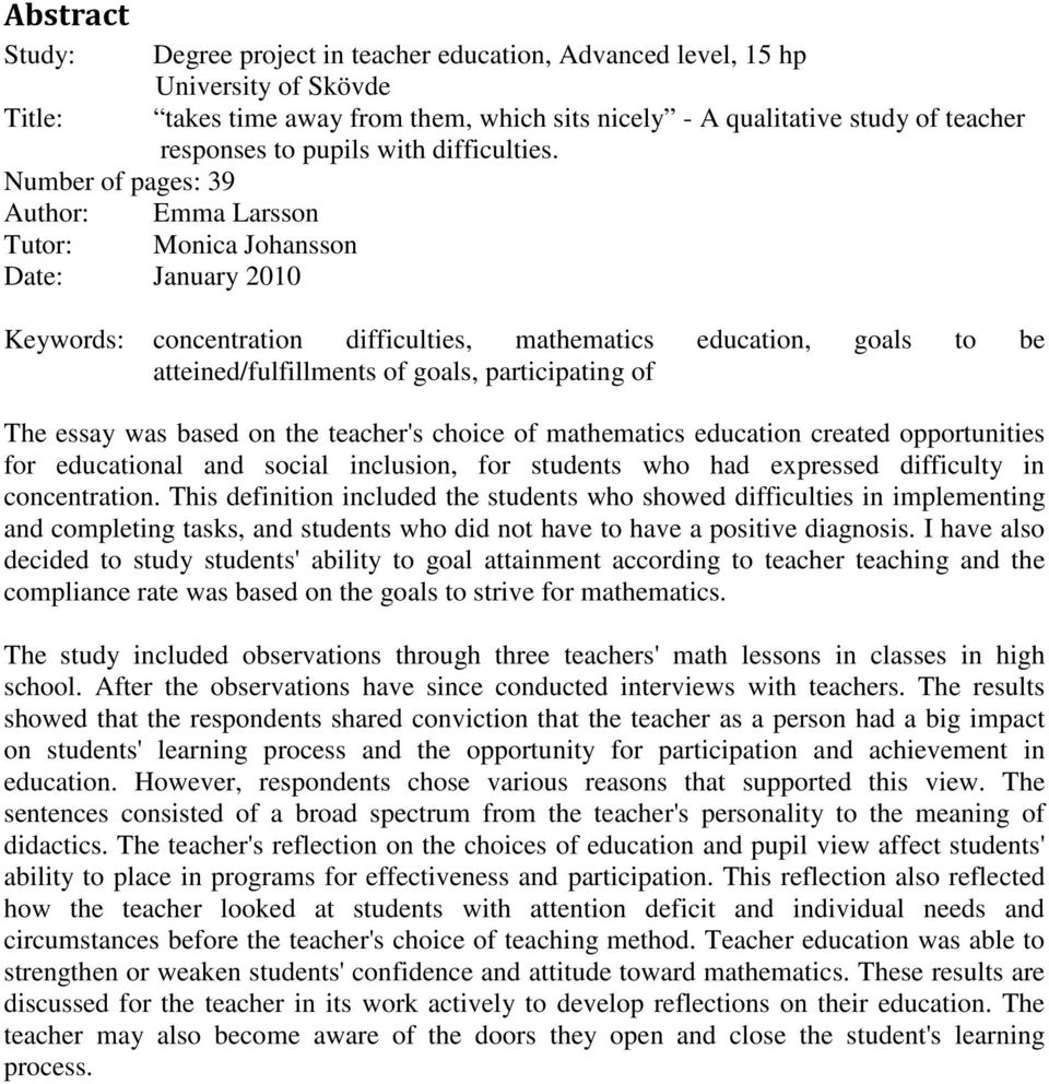 Number of pages: 39 Author: Emma Larsson Tutor: Monica Johansson Date: January 2010 Keywords: concentration difficulties, mathematics education, goals to be atteined/fulfillments of goals,