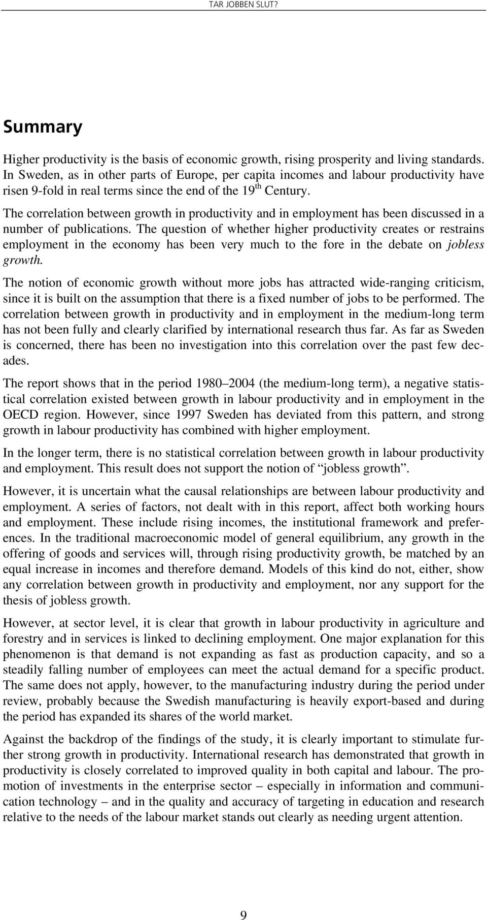 The correlation between growth in productivity and in employment has been discussed in a number of publications.