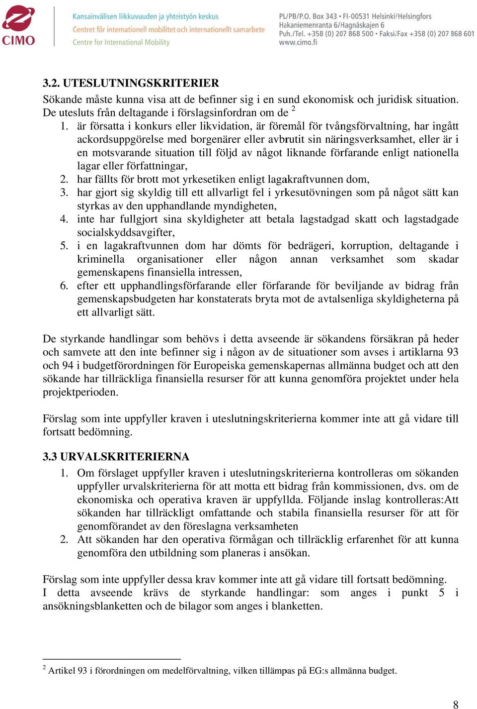 följd av något liknande förfarande enligt nationella lagar eller författningar, 2. har fällts för brott mot yrkesetiken enligt lagakraftvunnenn dom, 3.