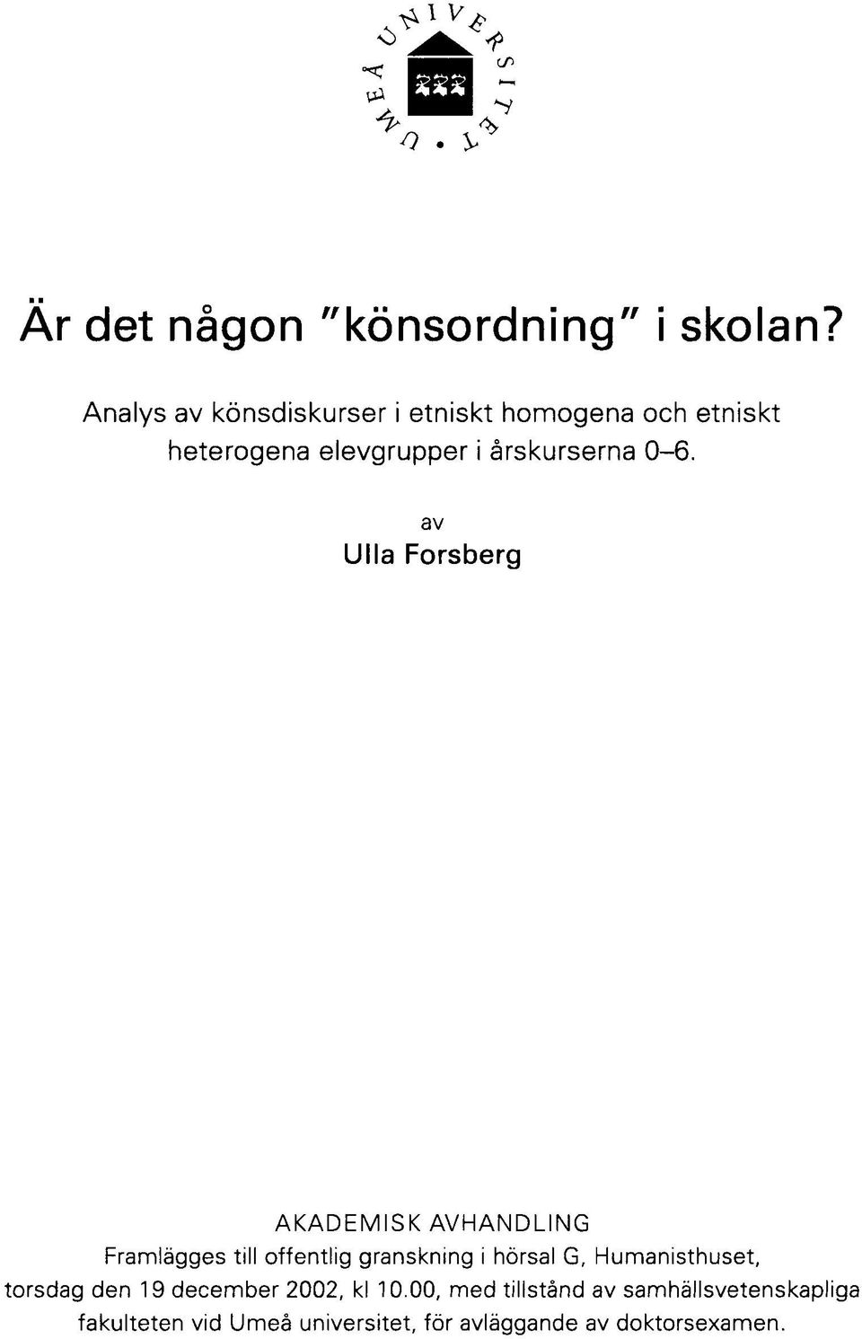 av Ulla Forsberg AKADEMISK AVHANDLING Framlägges till offentlig granskning i hörsal G,