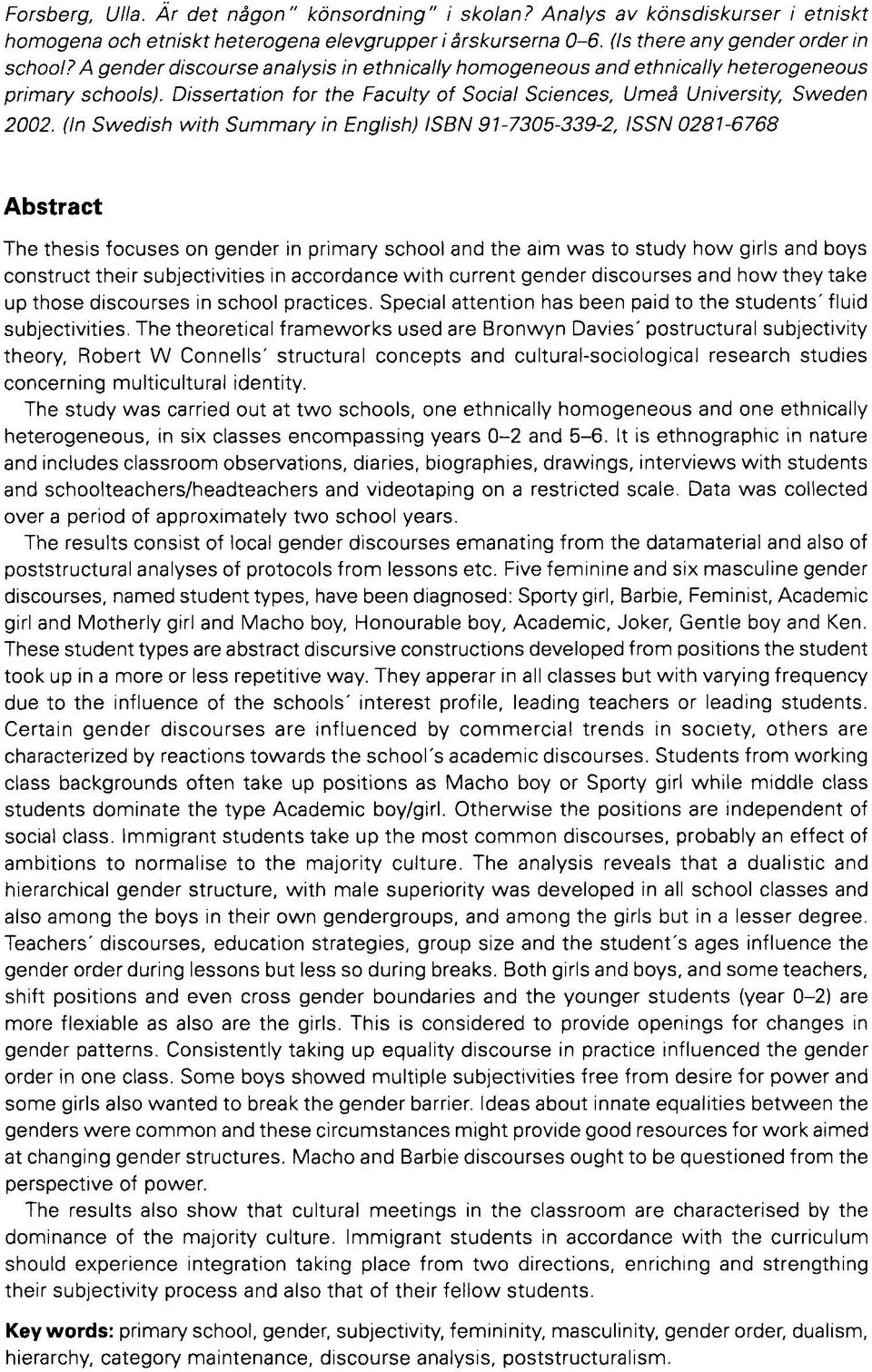 (In Swedish with Summary in English) ISBN 91-7305-339-2, ISSN 0281-6768 Abstract The thesis focuses on gender in primary school and the aim was to study how girls and boys construct their