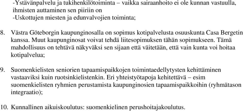 Tämä mahdollisuus on tehtävä näkyväksi sen sijaan että väitetään, että vain kunta voi hoitaa kotipalvelua; 9.