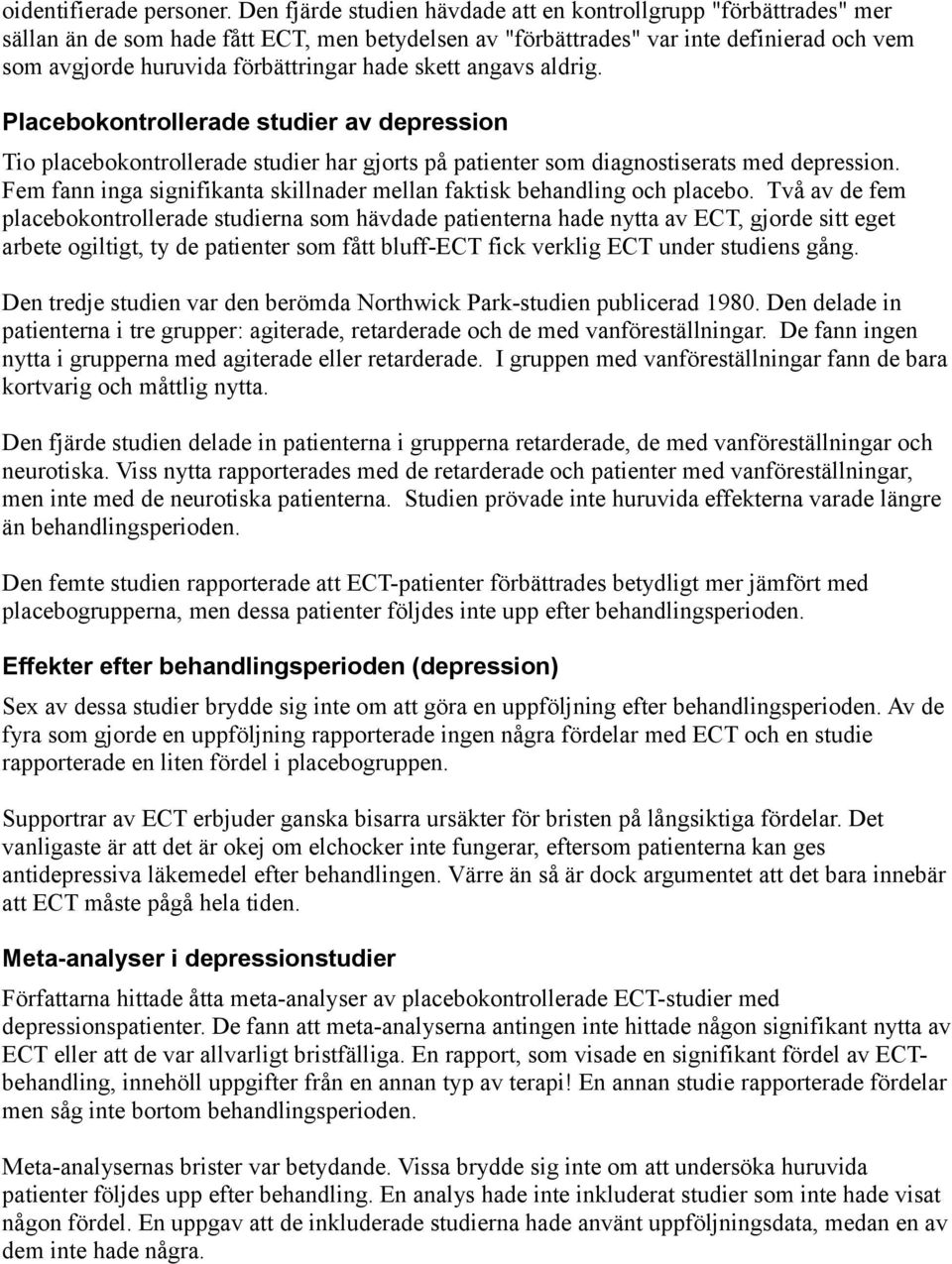 hade skett angavs aldrig. Placebokontrollerade studier av depression Tio placebokontrollerade studier har gjorts på patienter som diagnostiserats med depression.