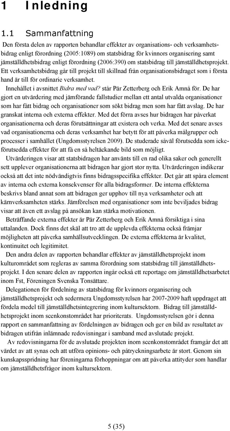 jämställdhetsbidrag enligt förordning (2006:390) om statsbidrag till jämställdhetsprojekt.