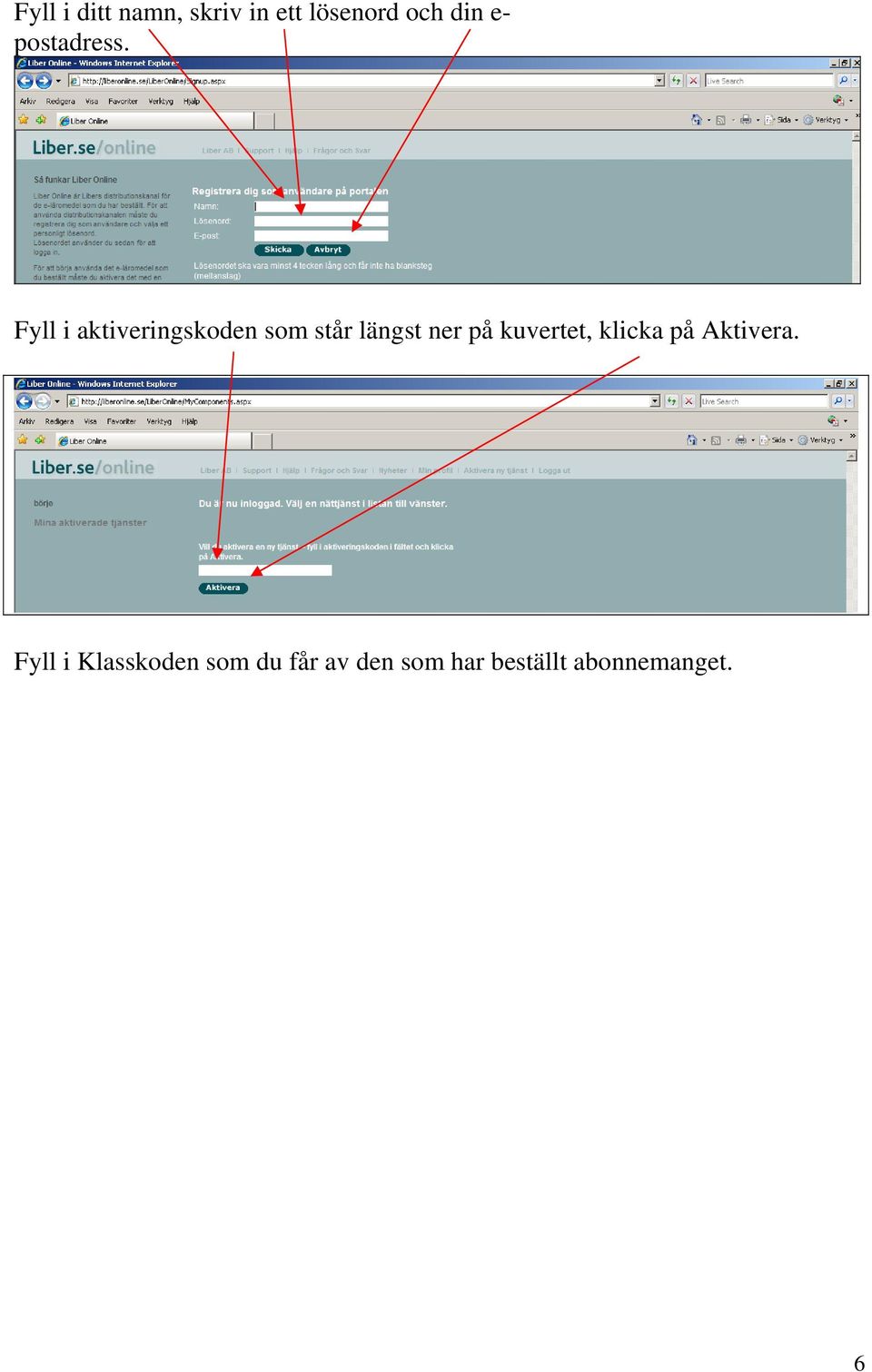 Fyll i aktiveringskoden som står längst ner på