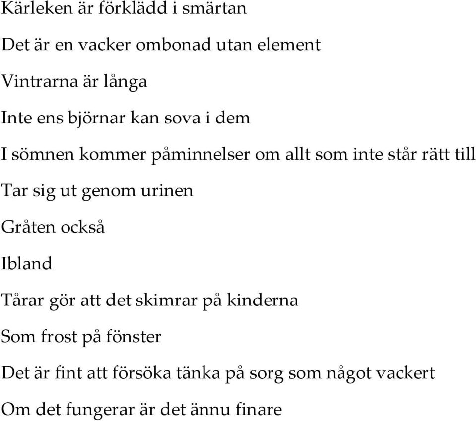 sig ut genom urinen Gråten också Ibland Tårar gör att det skimrar på kinderna Som frost på