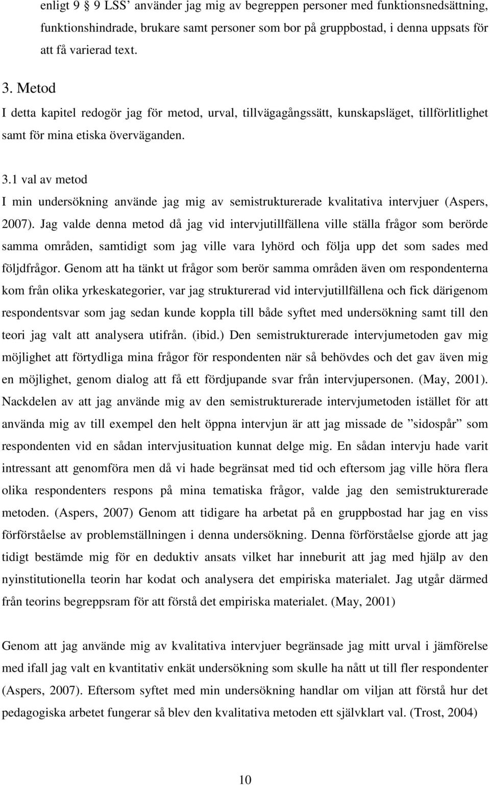 1 val av metod I min undersökning använde jag mig av semistrukturerade kvalitativa intervjuer (Aspers, 2007).