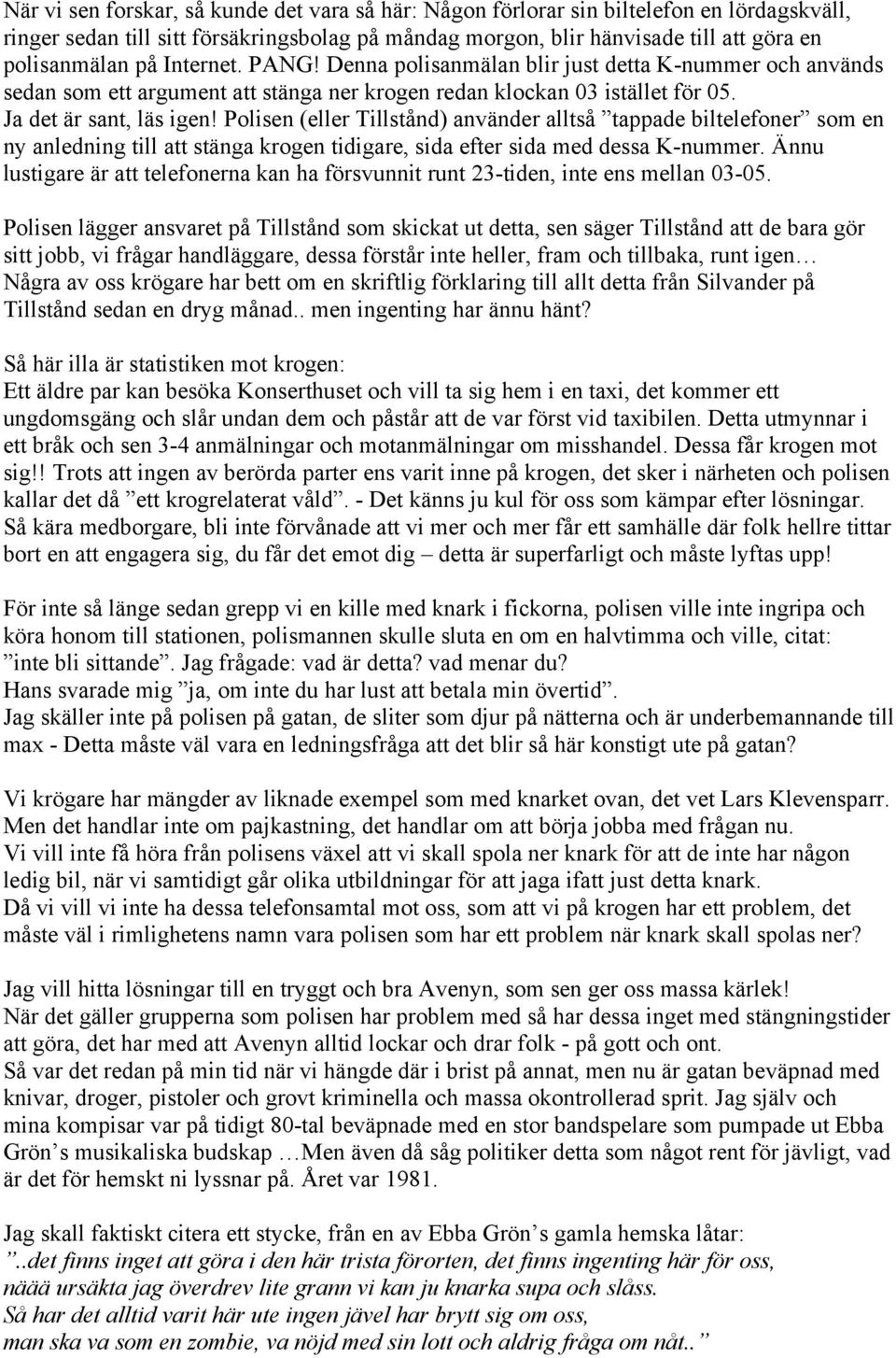 Polisen (eller Tillstånd) använder alltså tappade biltelefoner som en ny anledning till att stänga krogen tidigare, sida efter sida med dessa K-nummer.