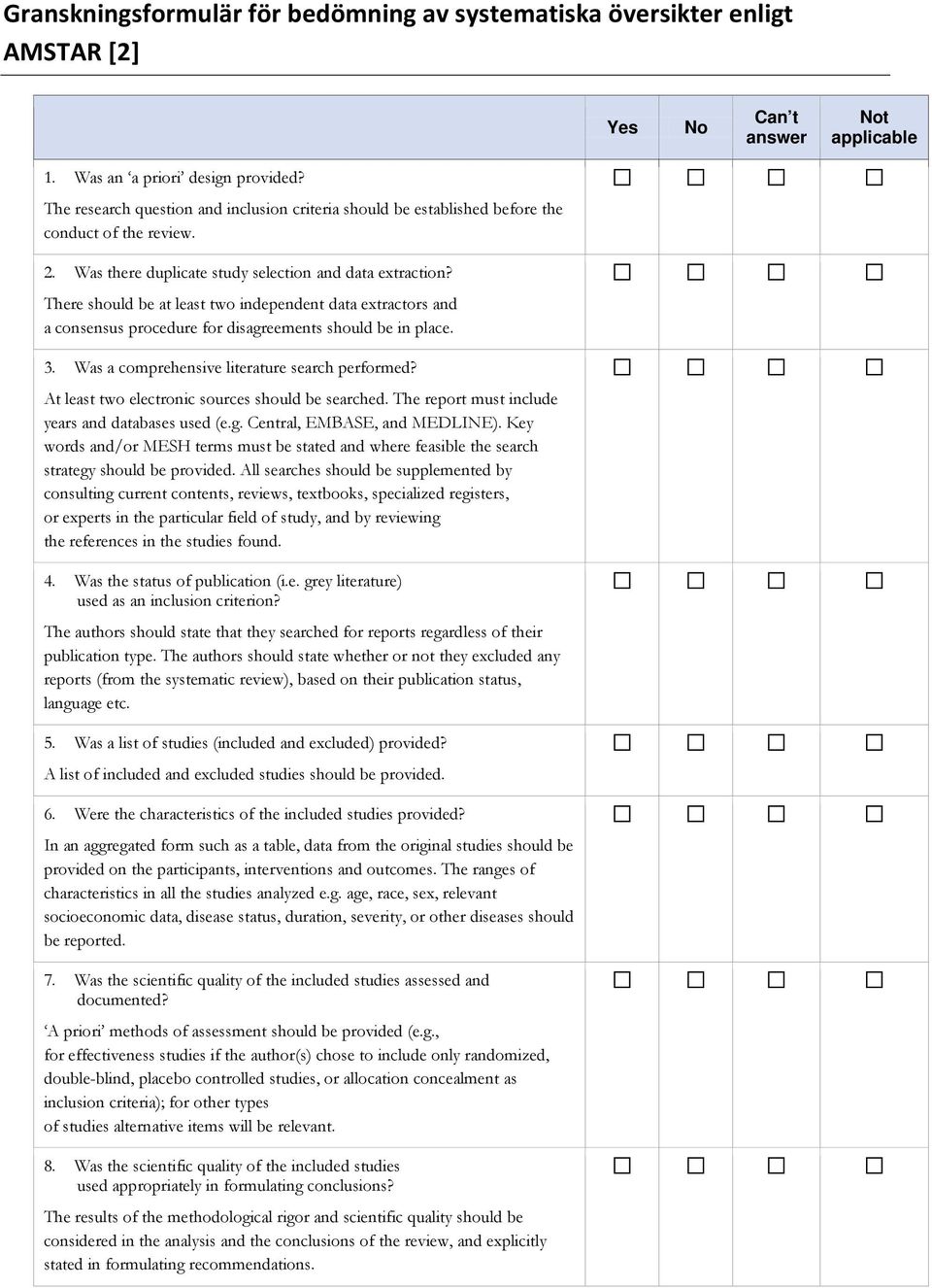 There should be at least two independent data extractors and a consensus procedure for disagreements should be in place. 3. Was a comprehensive literature search performed?