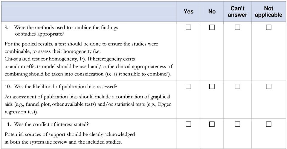 If heterogeneity exists a random effects model should be used and/or the clinical appropriateness of combining should be taken into consideration (i.e. is it sensible to combine?). 10.