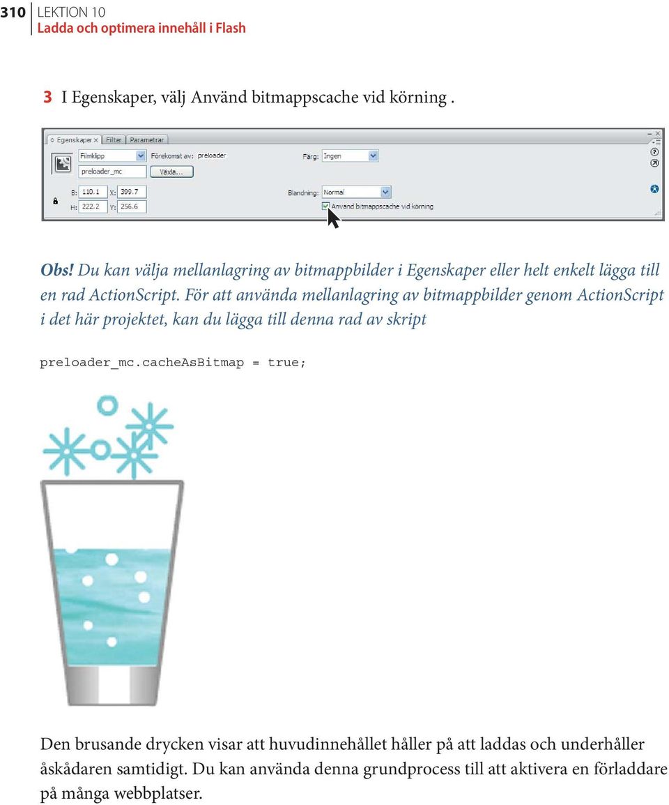 För att använda mellanlagring av bitmappbilder genom ActionScript i det här projektet, kan du lägga till denna rad av skript preloader_mc.