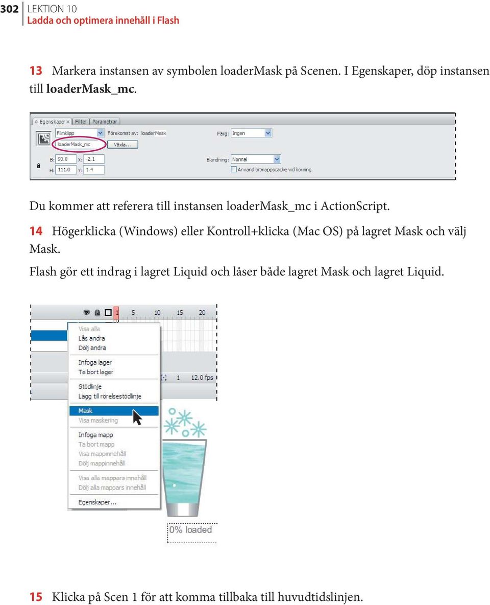 Du kommer att referera till instansen loadermask_mc i ActionScript.