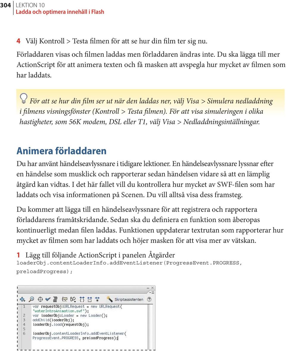 För att se hur din film ser ut när den laddas ner, välj Visa > Simulera nedladdning i filmens visningsfönster (Kontroll > Testa filmen).