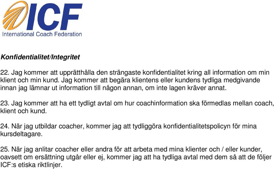 Jag kommer att ha ett tydligt avtal om hur coachinformation ska förmedlas mellan coach, klient och kund. 24.