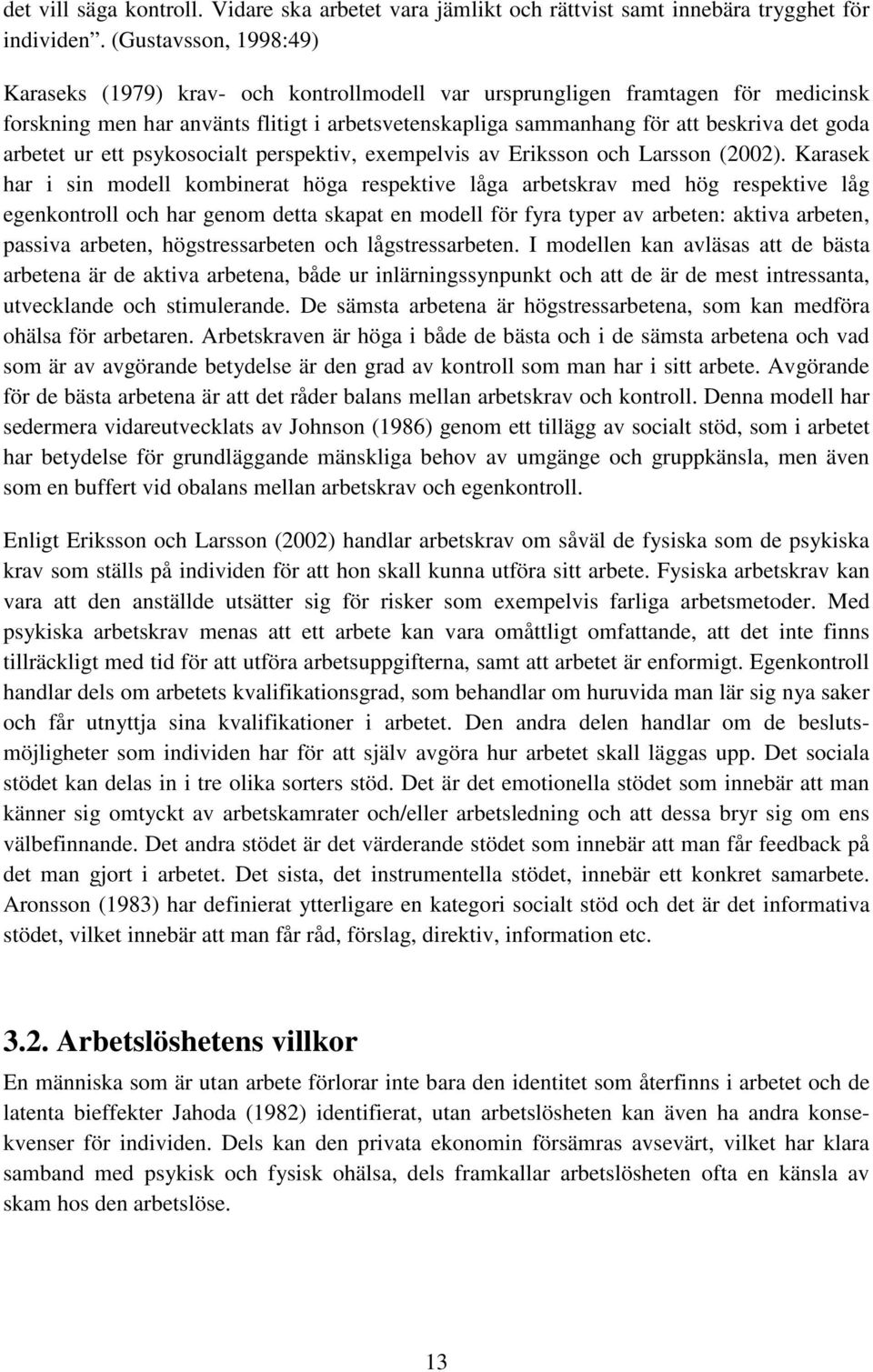 arbetet ur ett psykosocialt perspektiv, exempelvis av Eriksson och Larsson (2002).