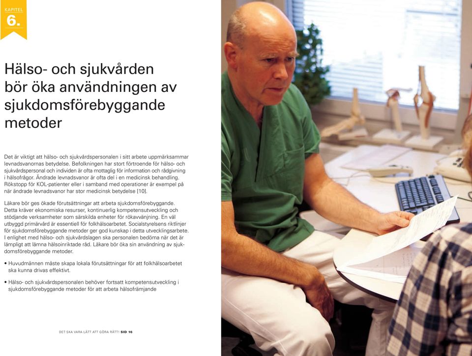 Ändrade levnadsvanor är ofta del i en medicinsk behandling. Rökstopp för KOL-patienter eller i samband med operationer är exempel på när ändrade levnadsvanor har stor medicinsk betydelse [10].