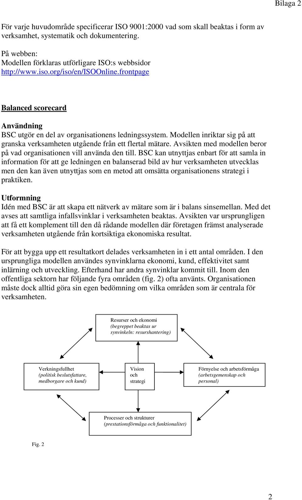 Avsikten med modellen beror på vad organisationen vill använda den till.