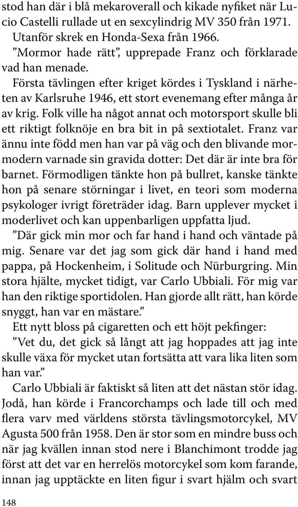 Folk ville ha något annat och motorsport skulle bli ett riktigt folknöje en bra bit in på sextiotalet.