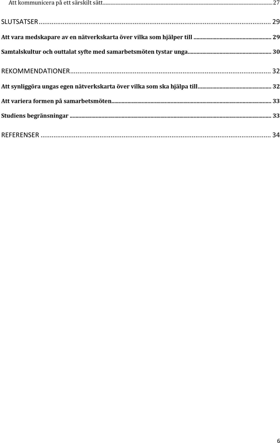 .. 29 Samtalskultur och outtalat syfte med samarbetsmöten tystar unga... 30 REKOMMENDATIONER.