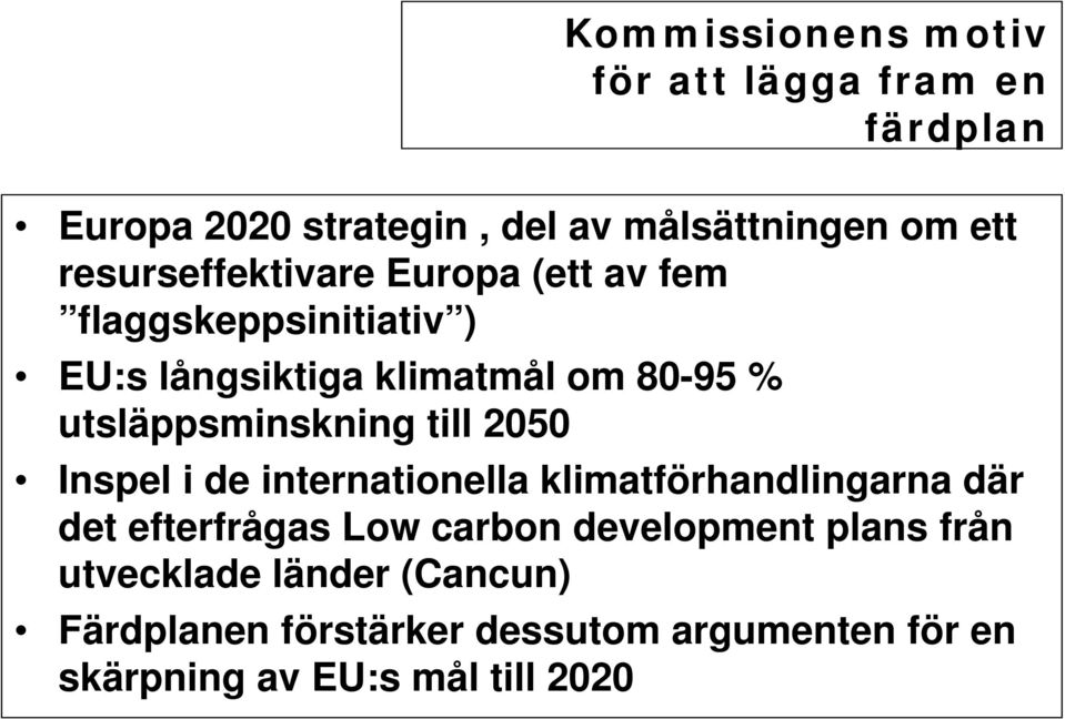 utsläppsminskning till 2050 Inspel i de internationella klimatförhandlingarna där det efterfrågas Low carbon