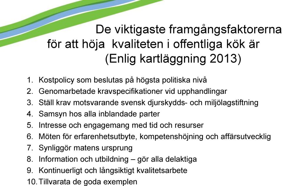 Ställ krav motsvarande svensk djurskydds- och miljölagstiftning 4. Samsyn hos alla inblandade parter 5.