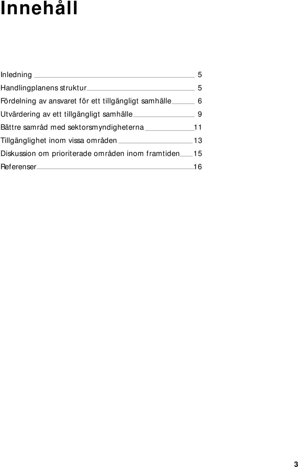 9 Bättre samråd med sektorsmyndigheterna 11 Tillgänglighet inom vissa