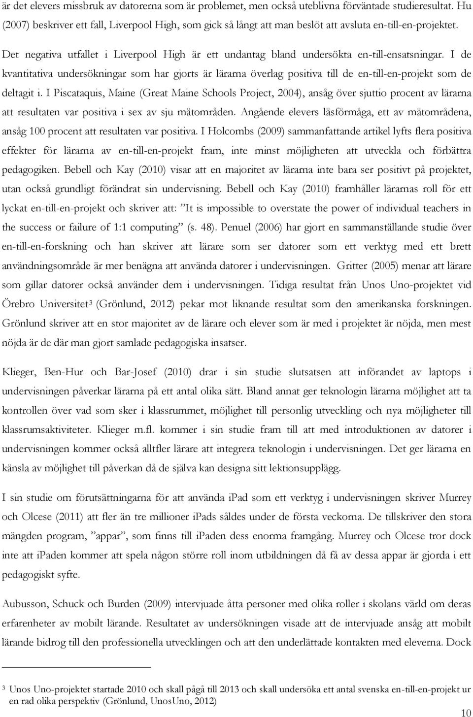 Det negativa utfallet i Liverpool High är ett undantag bland undersökta en-till-ensatsningar.