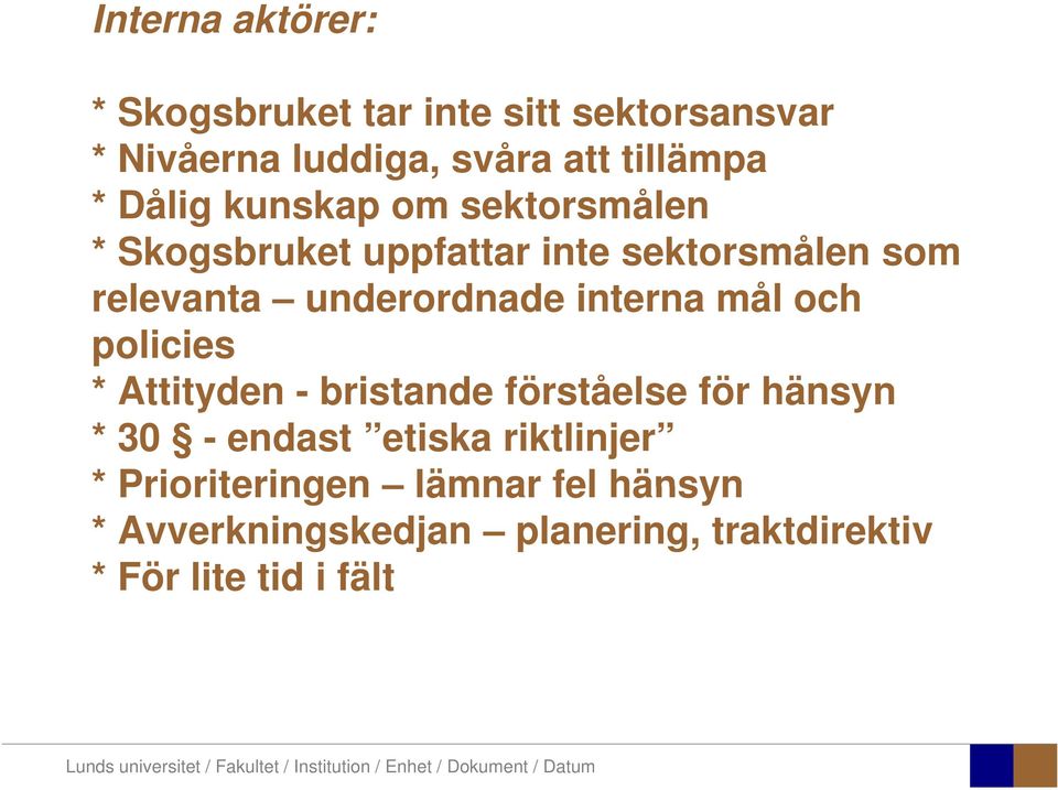 d interna mål och policies * Attityden - bristande förståelse för hänsyn * 30 - endast etiska