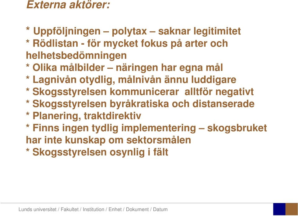 Skogsstyrelsen kommunicerar alltför negativt * Skogsstyrelsen byråkratiska och distanserade * Planering,