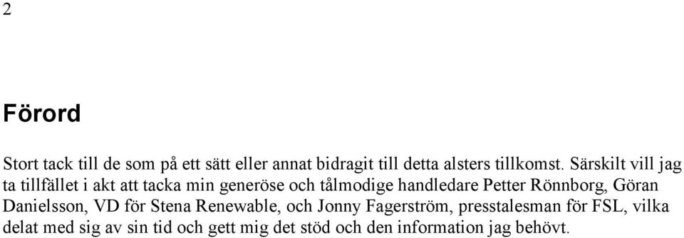 Särskilt vill jag ta tillfället i akt att tacka min generöse och tålmodige handledare Petter