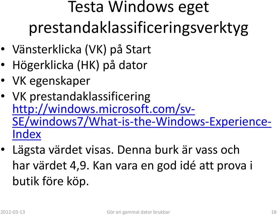 com/sv- SE/windows7/What-is-the-Windows-Experience- Index Lägsta värdet visas.