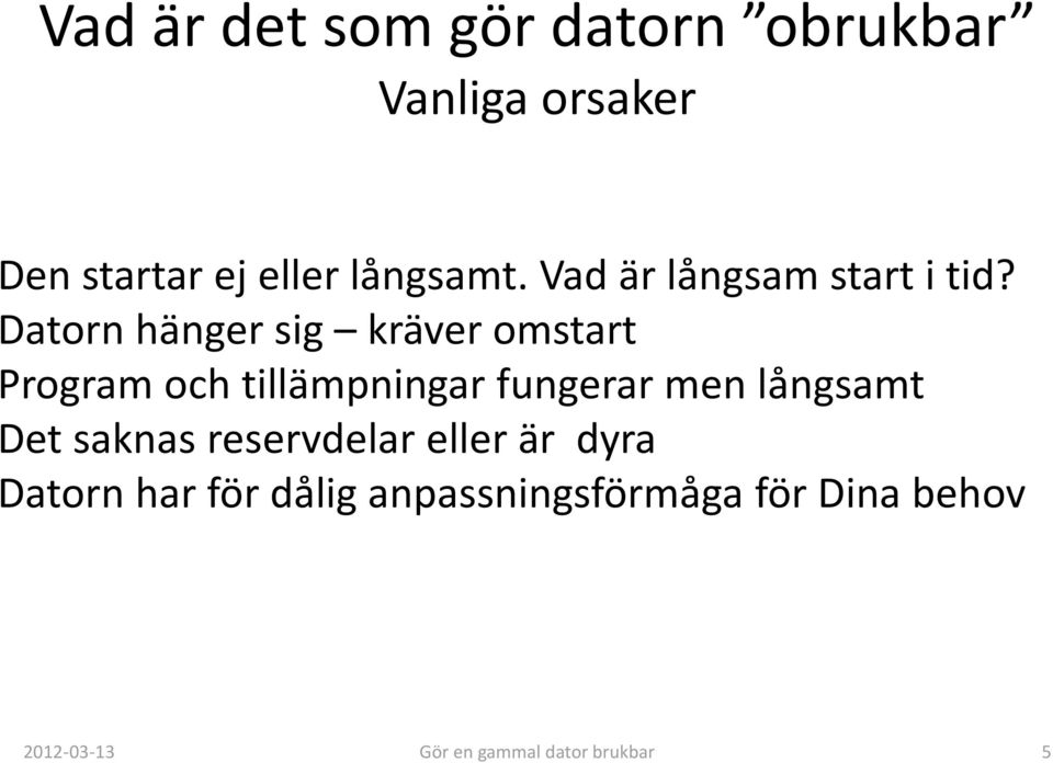 Datorn hänger sig kräver omstart Program och tillämpningar fungerar men långsamt