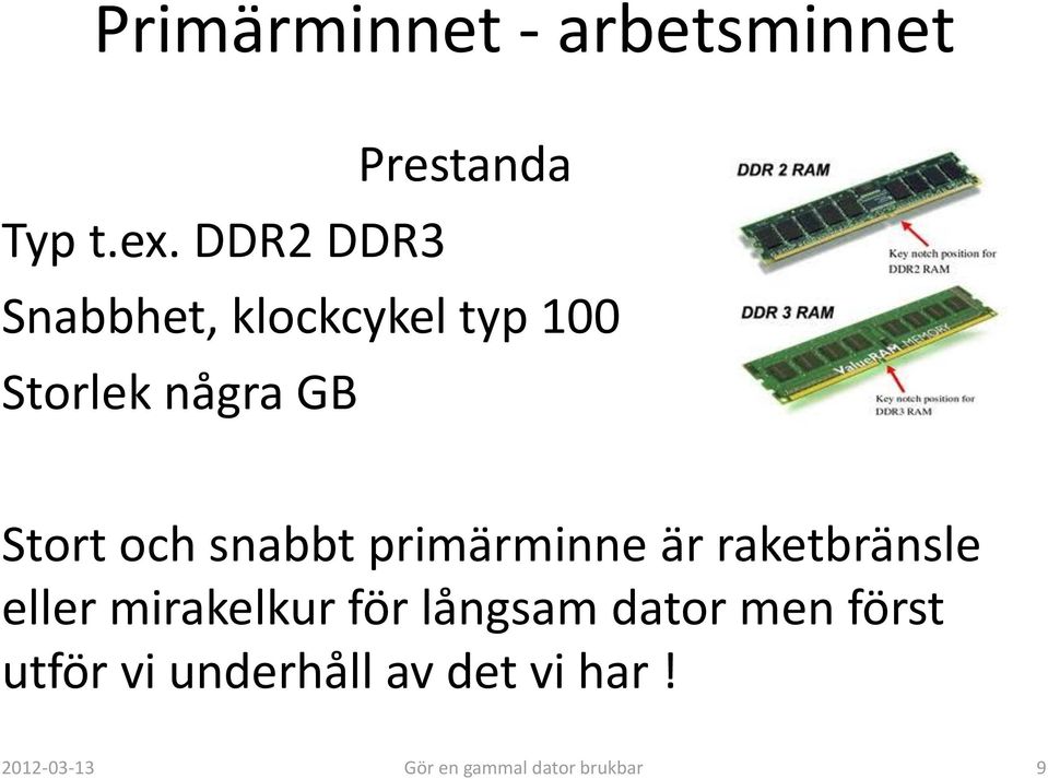 snabbt primärminne är raketbränsle eller mirakelkur för långsam