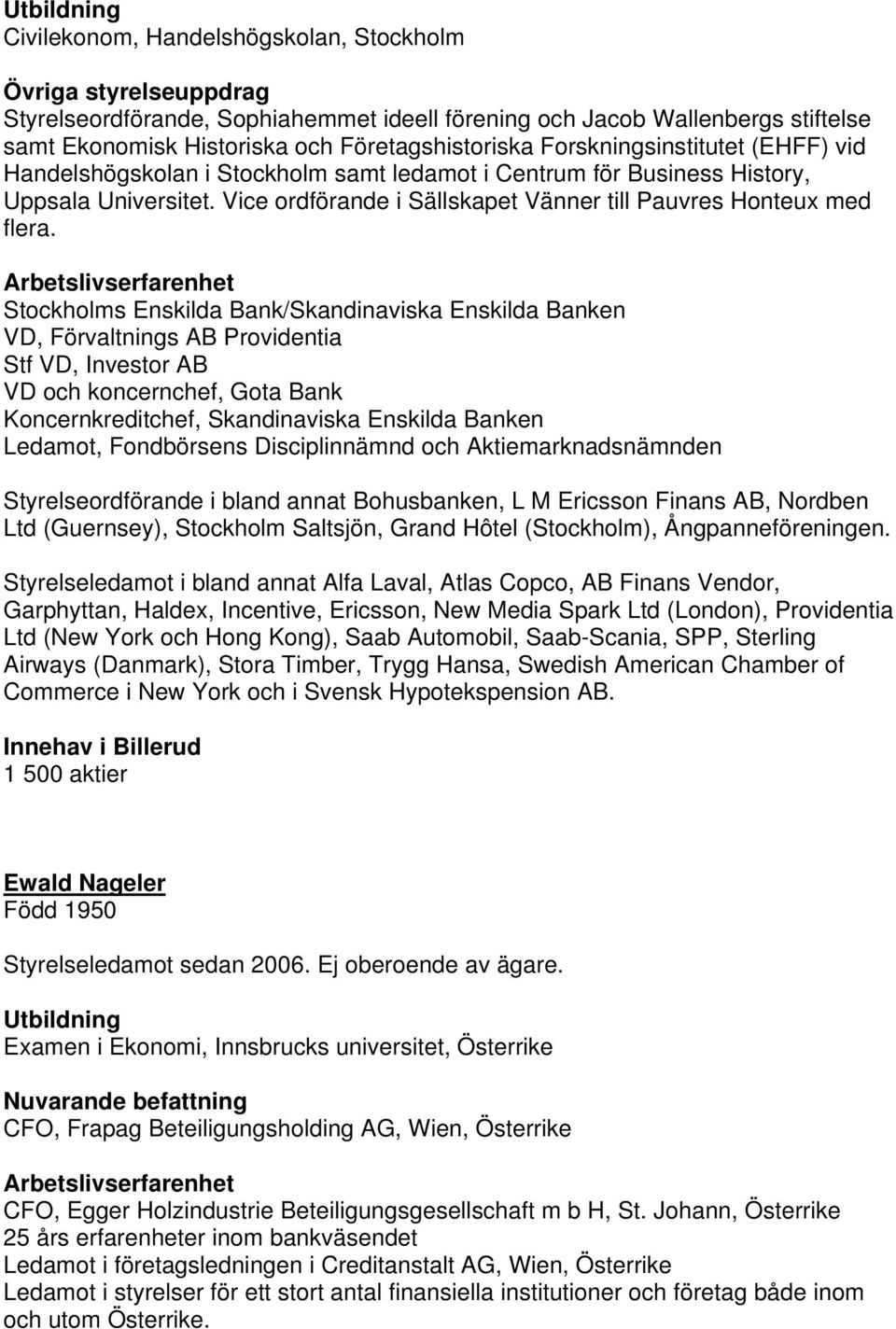 Stockholms Enskilda Bank/Skandinaviska Enskilda Banken VD, Förvaltnings AB Providentia Stf VD, Investor AB VD och koncernchef, Gota Bank Koncernkreditchef, Skandinaviska Enskilda Banken Ledamot,