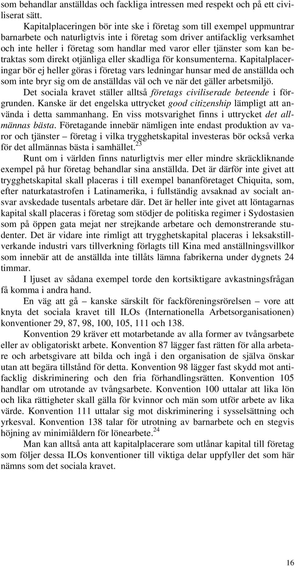 eller tjänster som kan betraktas som direkt otjänliga eller skadliga för konsumenterna.