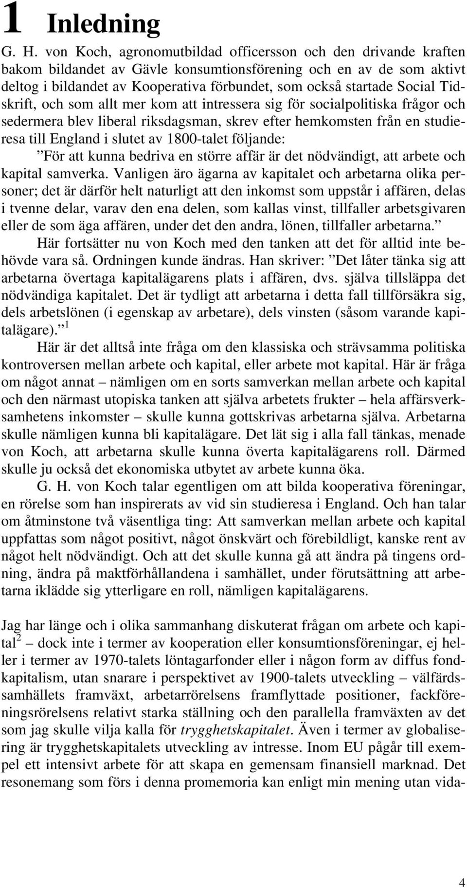 Social Tidskrift, och som allt mer kom att intressera sig för socialpolitiska frågor och sedermera blev liberal riksdagsman, skrev efter hemkomsten från en studieresa till England i slutet av