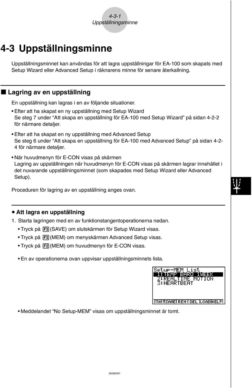 Efter att ha skapat en ny uppställning med Setup Wizard Se steg 7 under Att skapa en uppställning för EA-100 med Setup Wizard på sidan 4-2-2 för närmare detaljer.